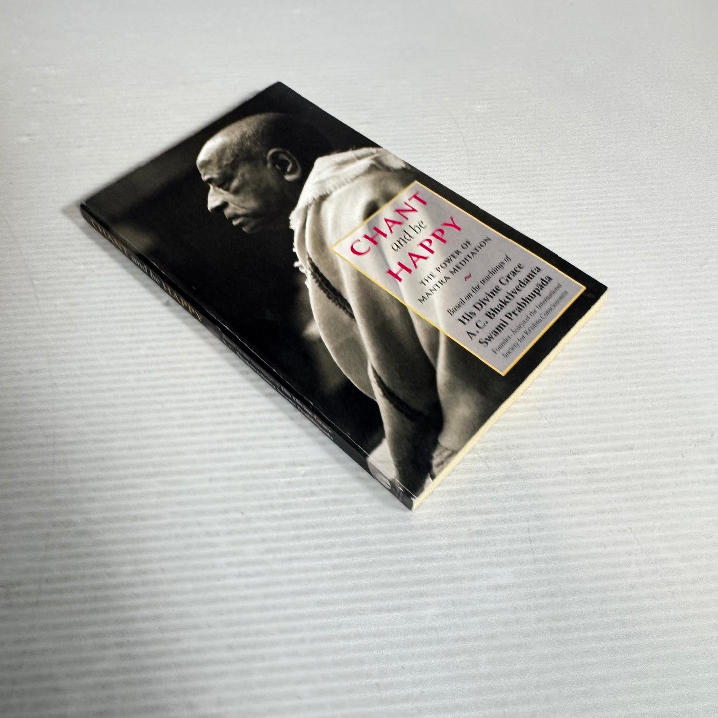 Chant and be Happy : The Power of Mantra Meditation - His Devine Grace  A.C. Bhaktivedanta Swami Prabhupada