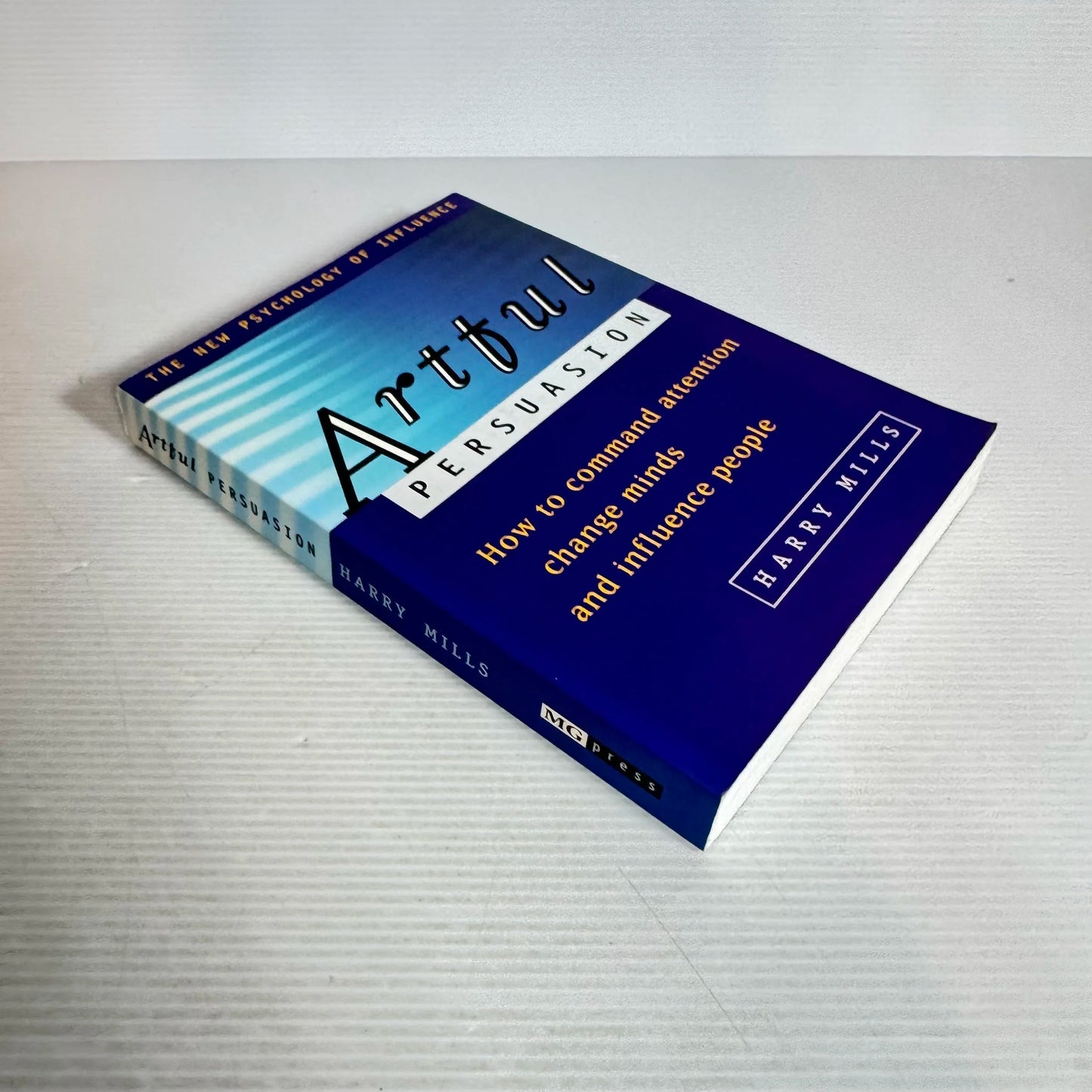 Artful Persuasion : How to Command Attention, Change Minds and Influence People - Harry Mills (signed by author)