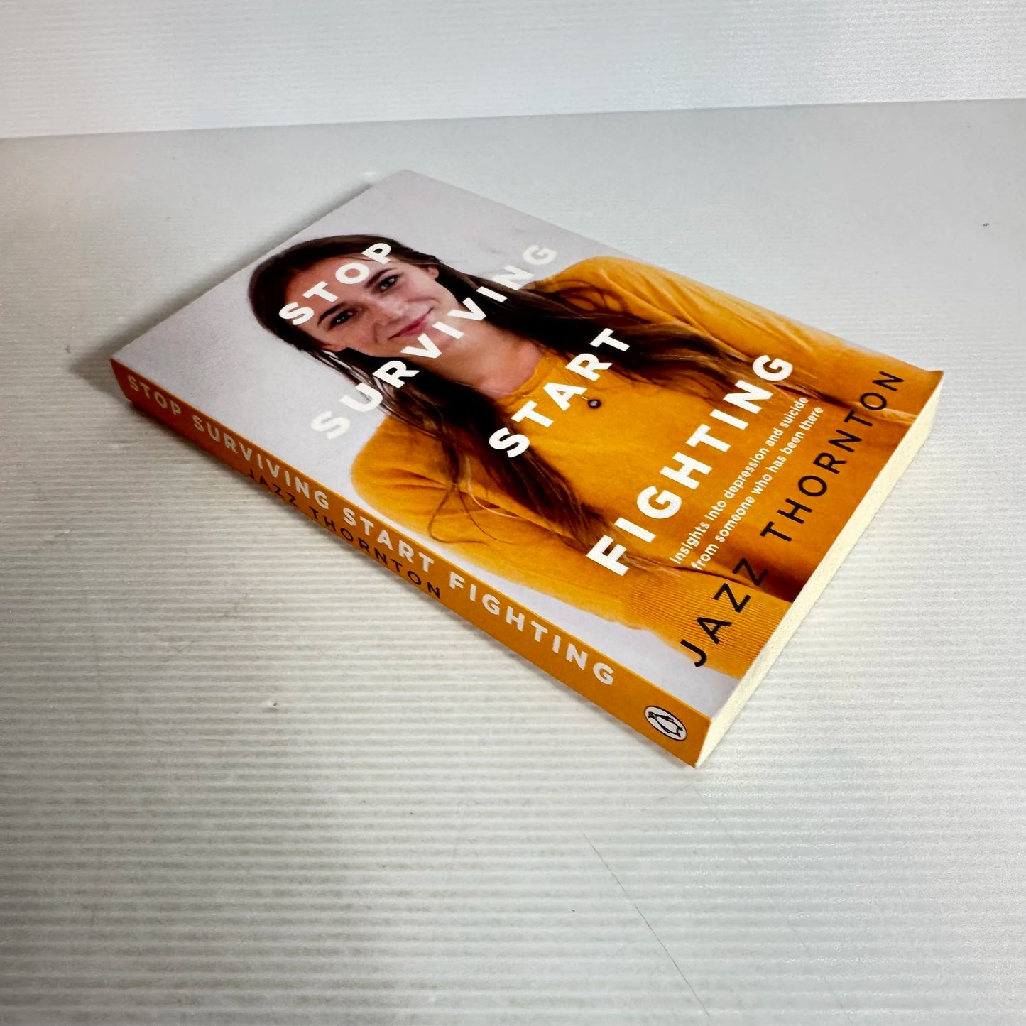 Stop Surviving Start Fighting : Insights Into Depression and Suicide from Someone Who Has Been There - Jazz Thorton