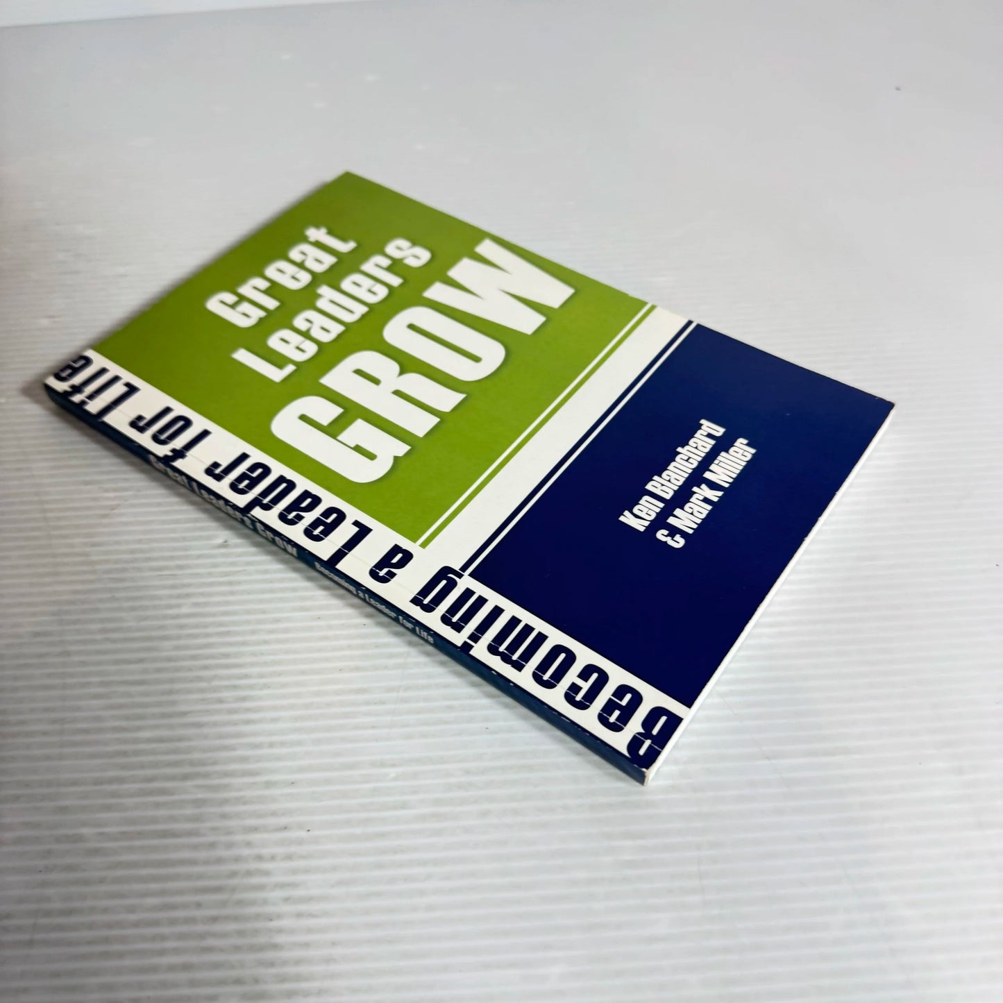 Great Leaders Grow : Becoming a Leader for Life - Ken Blanchard & Mark Miller