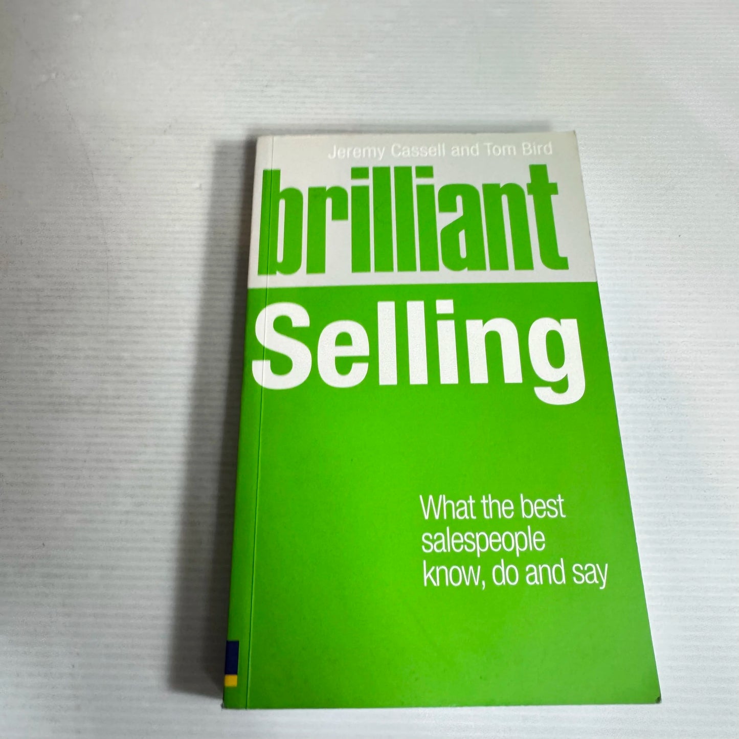 Brilliant Selling : What the Best Salespeople Know, Do and Say - Jeremy Cassell & Tom Bird