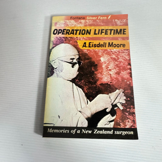 Operation Lifetime : Memories of a New Zealand Surgeon - A. Eisdell Moore (Vintage 1975)