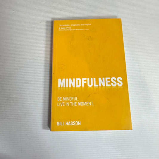 Mindfulness : Be Mindful : Live in the Moment - Gill Hasson