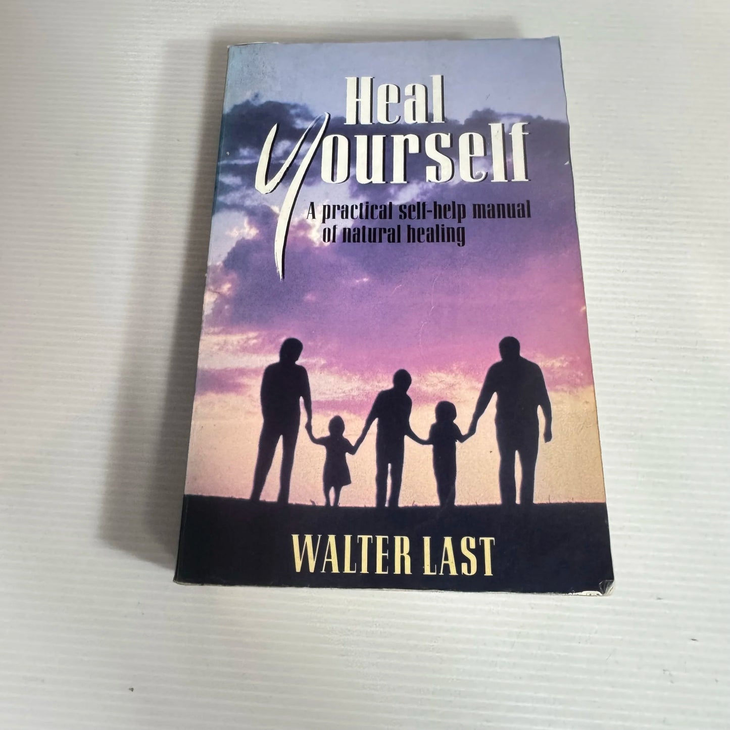 Heal Yourself: A Practical Self-help Manual Of natural Healing - Walter Last
