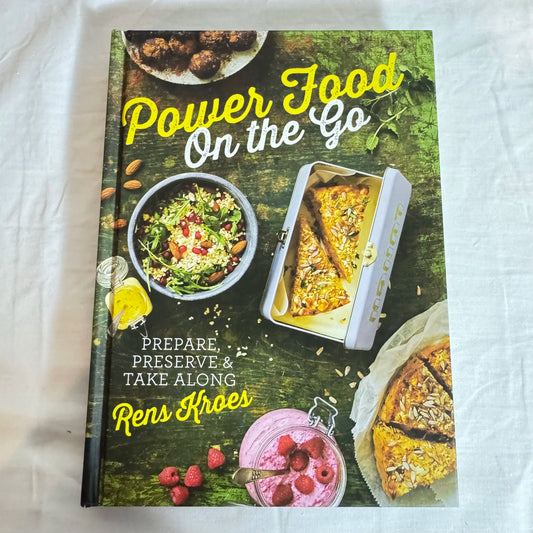 Power Food On The Go : Prepare, Preserve & Take Along - Rens Kroes