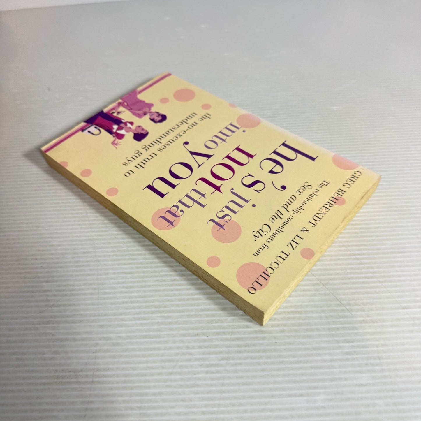 He's Just Not That Into You : The No-Excuses Truth To Understanding Guys - Greg Behrendt & Liz Tuccillo