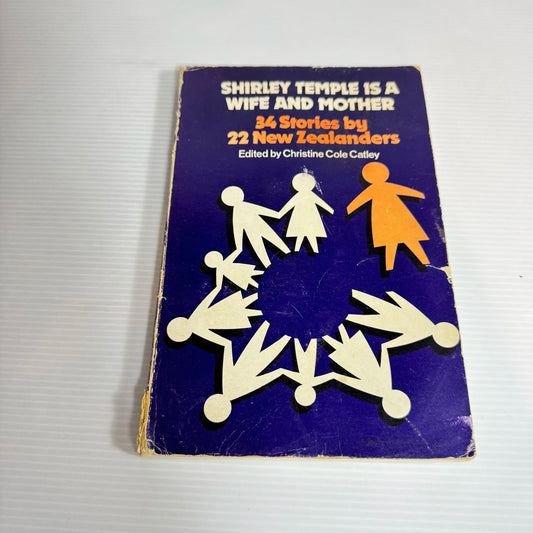 Shirley Temple is A Wife and  Mother : 34 Stories by 22 New Zealanders - Edited by Christine Cole Catley (Inscription/signed by Catley) (Vintage 1977)