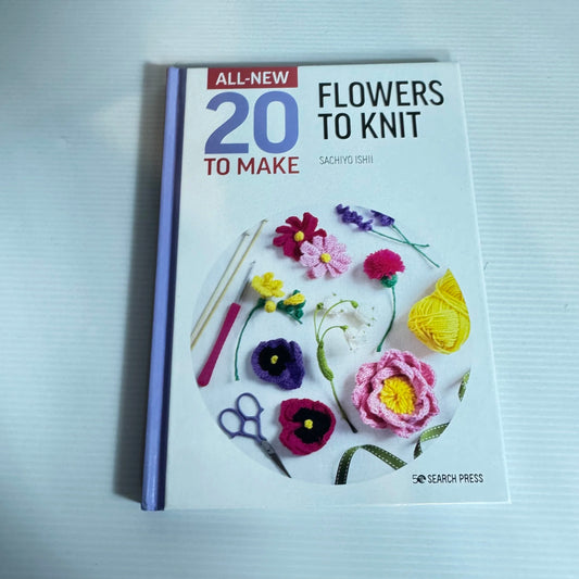 All-New 20 To Make Flowers to Knit - Sachiyo Ishii