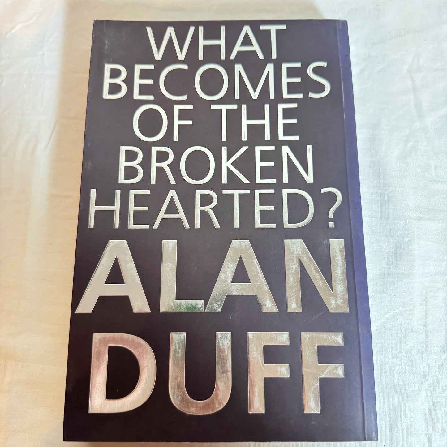 What Becomes Of The Broken Hearted? - Alan Duff