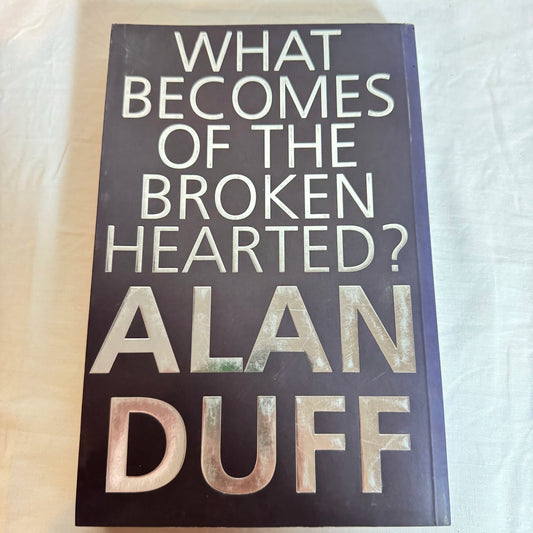 What Becomes Of The Broken Hearted? - Alan Duff
