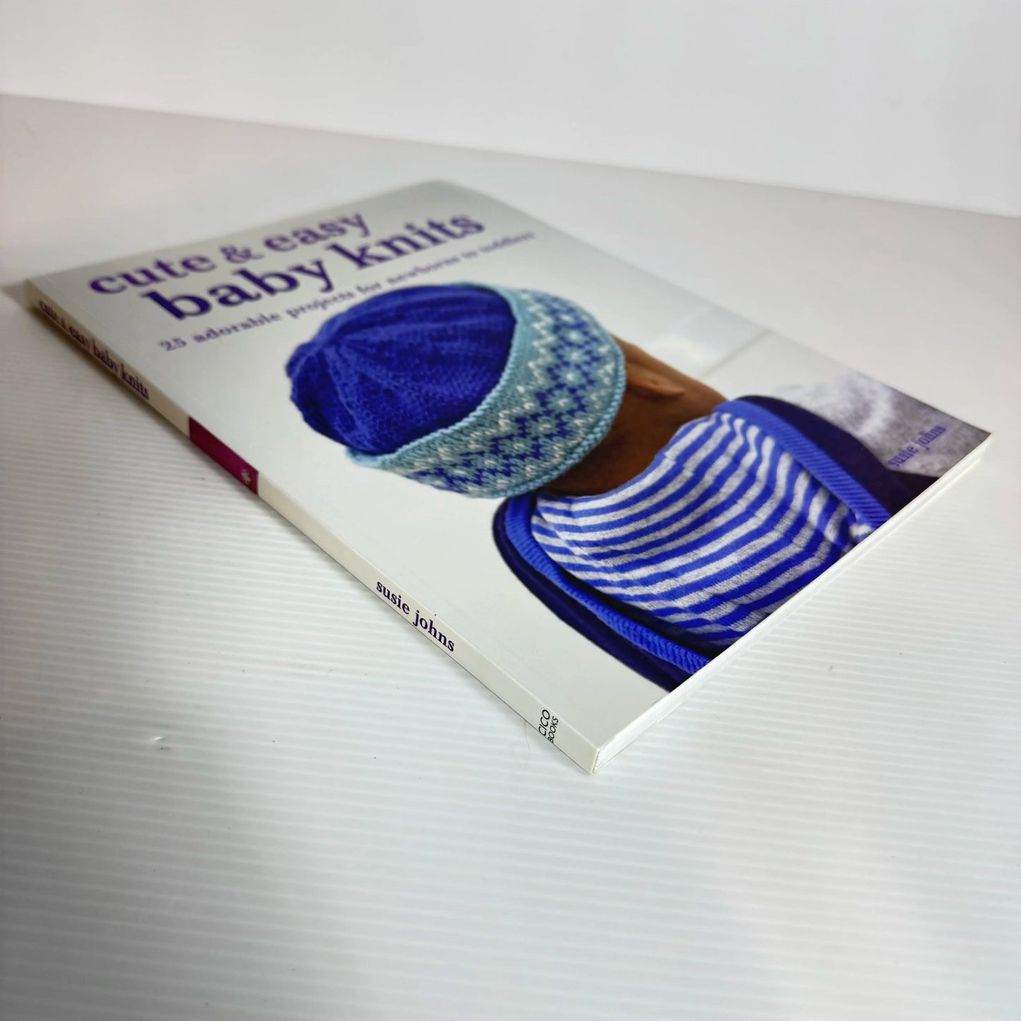 Cute & Easy Baby Knits : 25 Adorable Projects for Newborns to Toddlers - Susie Johns