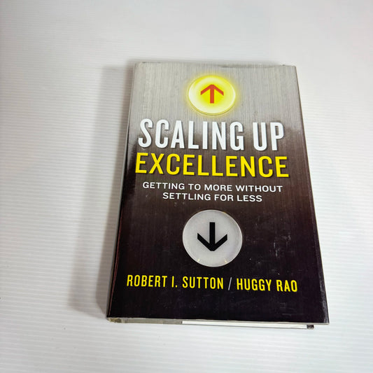 Scaling Up Excellence - Robert I. Sutton And Huggy Rao