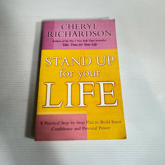 Stand Up For Your Life : A Practical Step-by-Step Plan to Build Inner Confidence and Personal Power - Cheryl Richardson