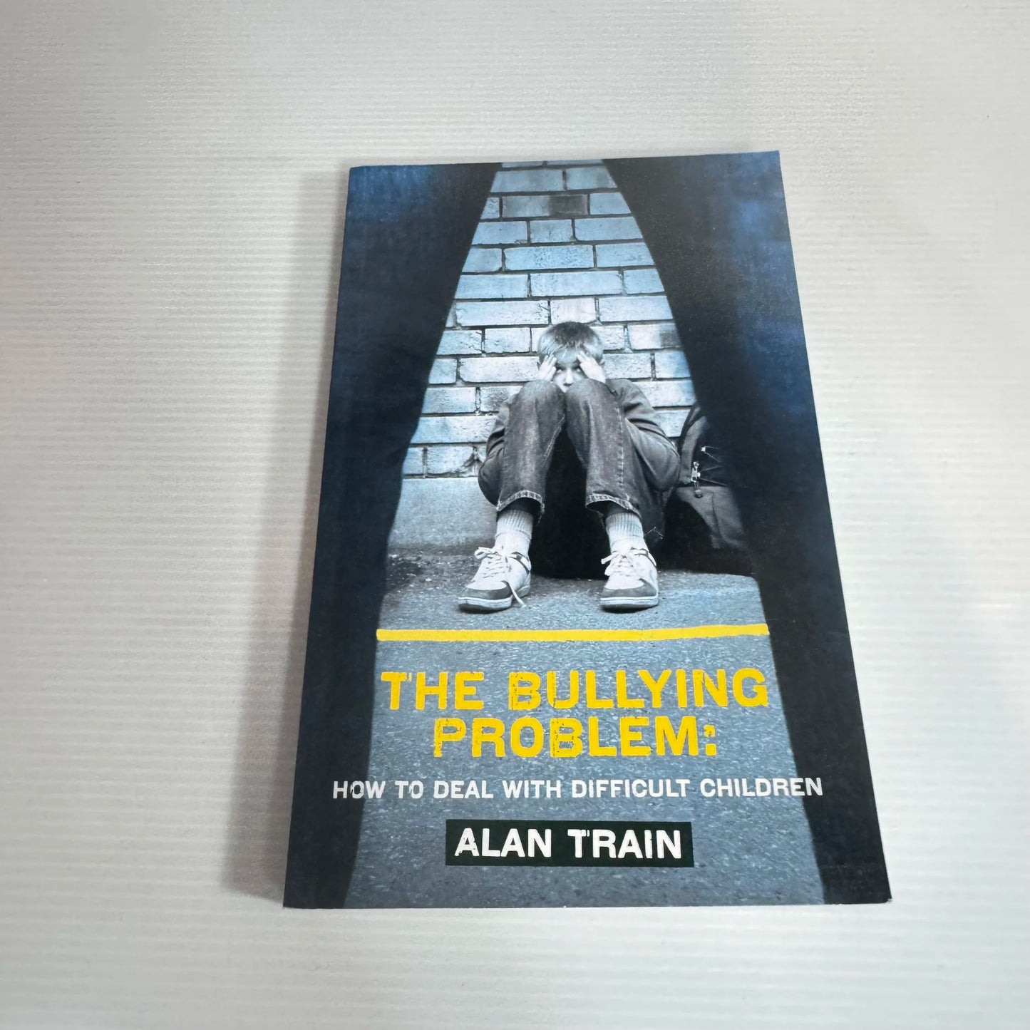 The Bullying Problem : How To Deal With Difficult Children - Alan Train