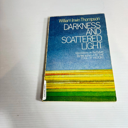 Darkness And Scattered Light - William Irwin Thompson