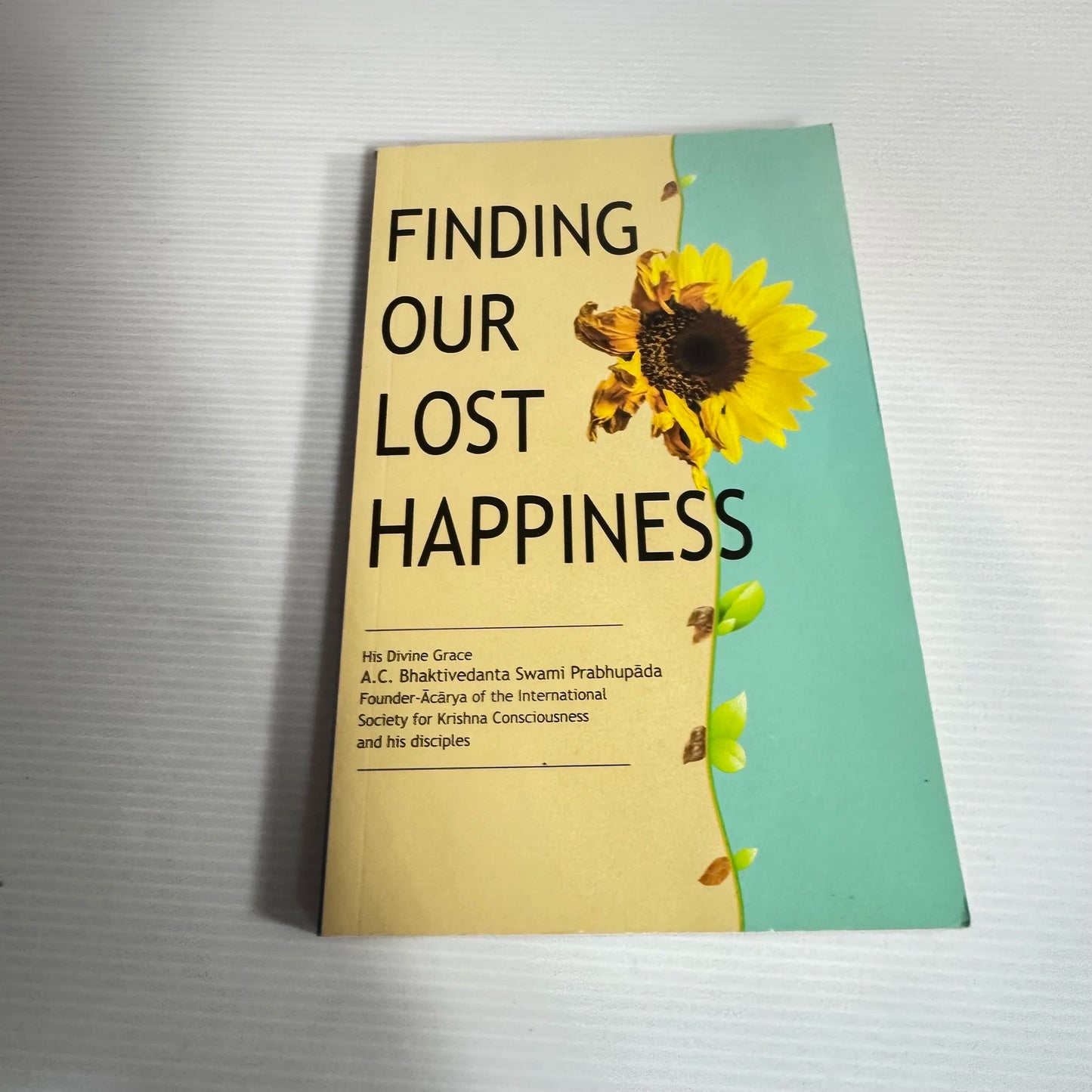 Finding Our Lost Happiness -  A. C. Bhaktivedanta Swami Prabhupāda