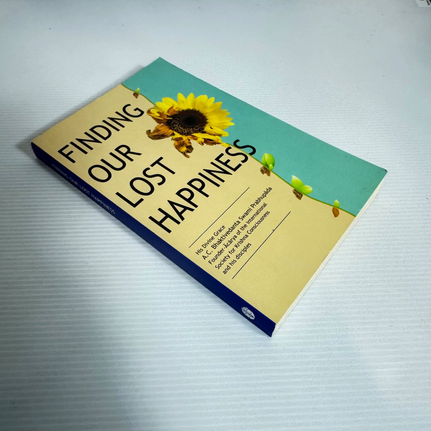 Finding Our Lost Happiness -  A. C. Bhaktivedanta Swami Prabhupāda