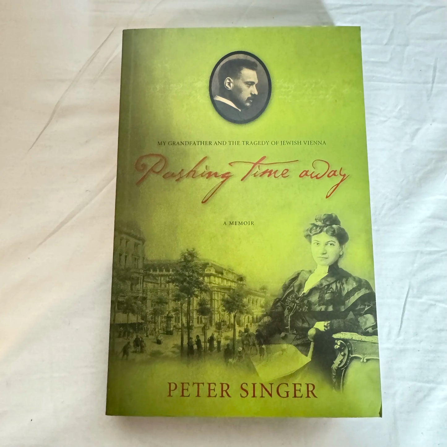 Pushing Time Away : My Grandfather & The Tragedy of Jewish Vienna - Peter Singer