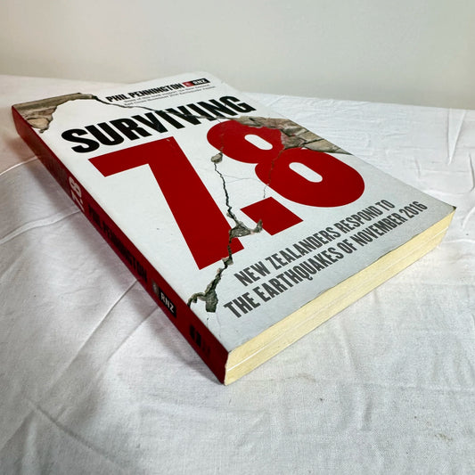Surviving 7.8 : NZ Response to the Earthquakes of November 2016 - Phil Pennington