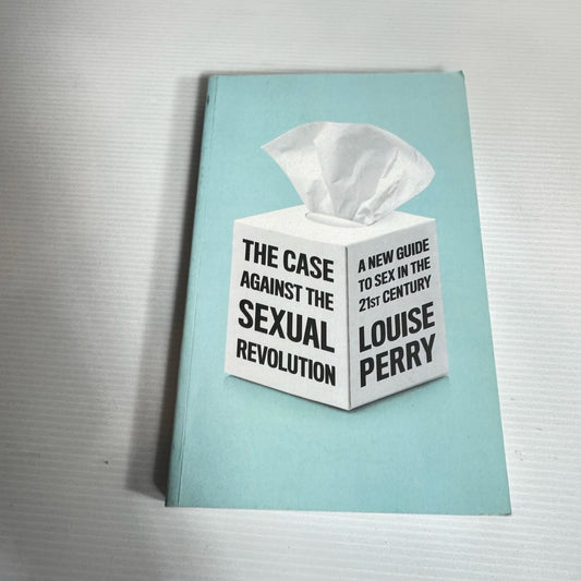 The Case Against The Sexual Revolution - Louise Perry