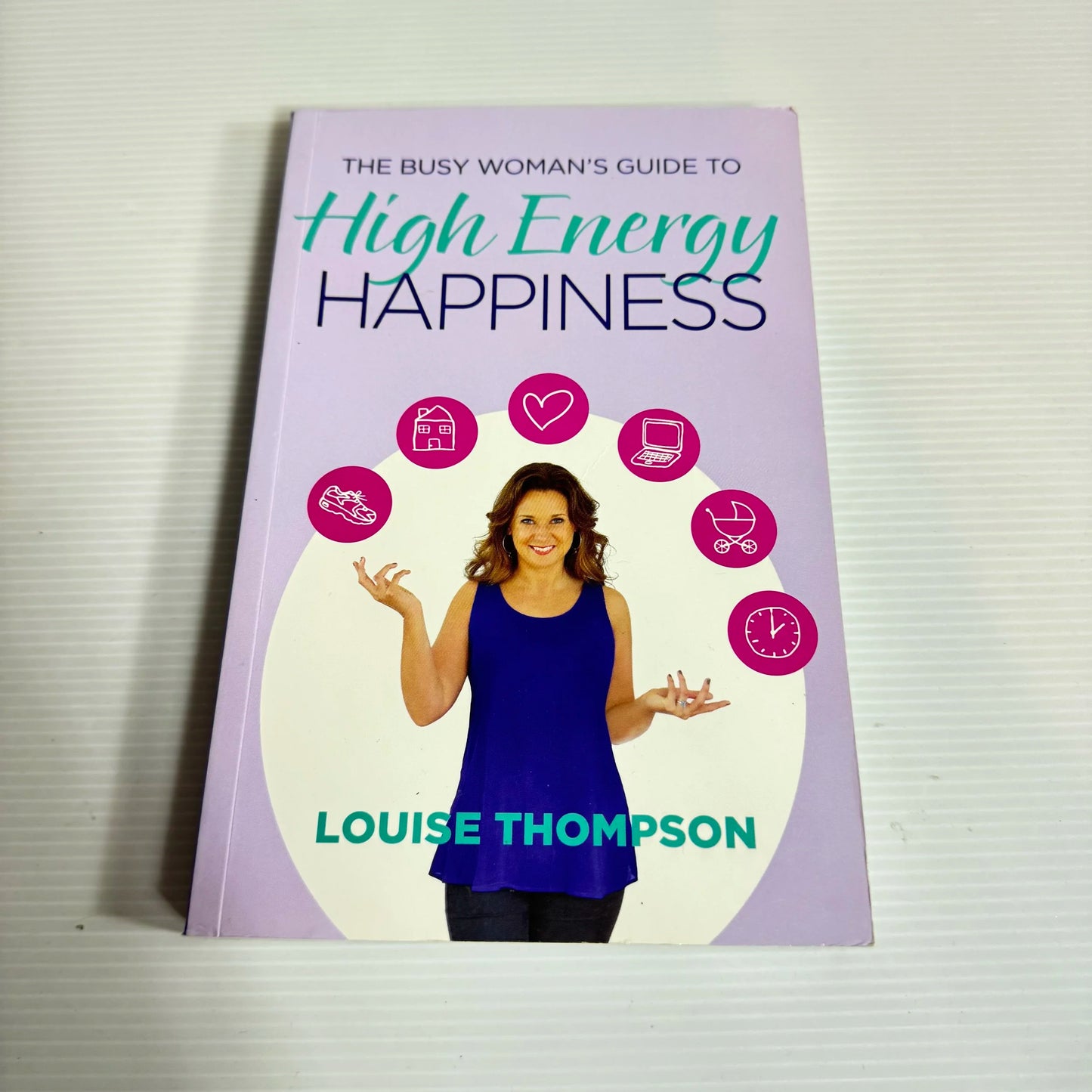 The Busy Woman's Guide To High Energy Happiness - Louise Thompson