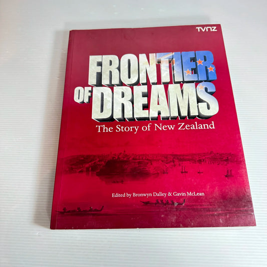 Frontier Of Dreams: The Story Of New Zealand - Bronwyn Dalley & Gavin McLean