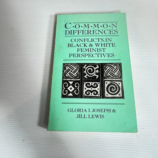 Common Differences : Conflicts in Black & White Feminist Perspectives - Gloria I. Joseph & Jill Lewis