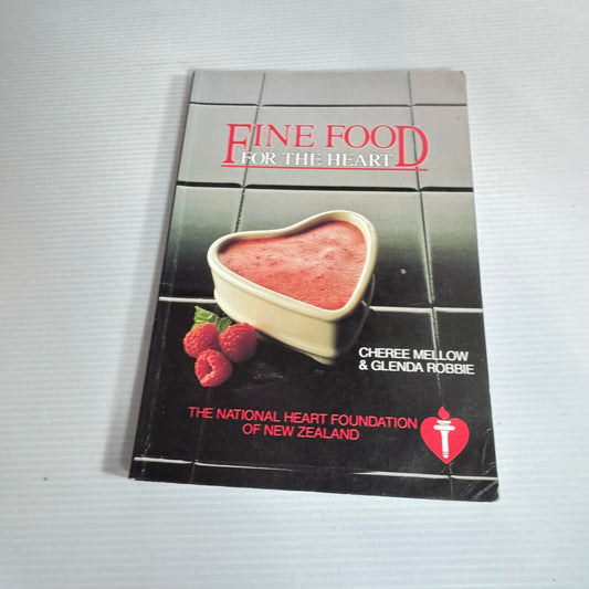 Fine Food For the Heart : The National Heart Foundation of New Zealand - Cheree Mellow & Glenda Robbie