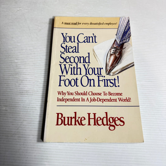 You Can't Steal Second With Your Foot On First! - Burke Hedges