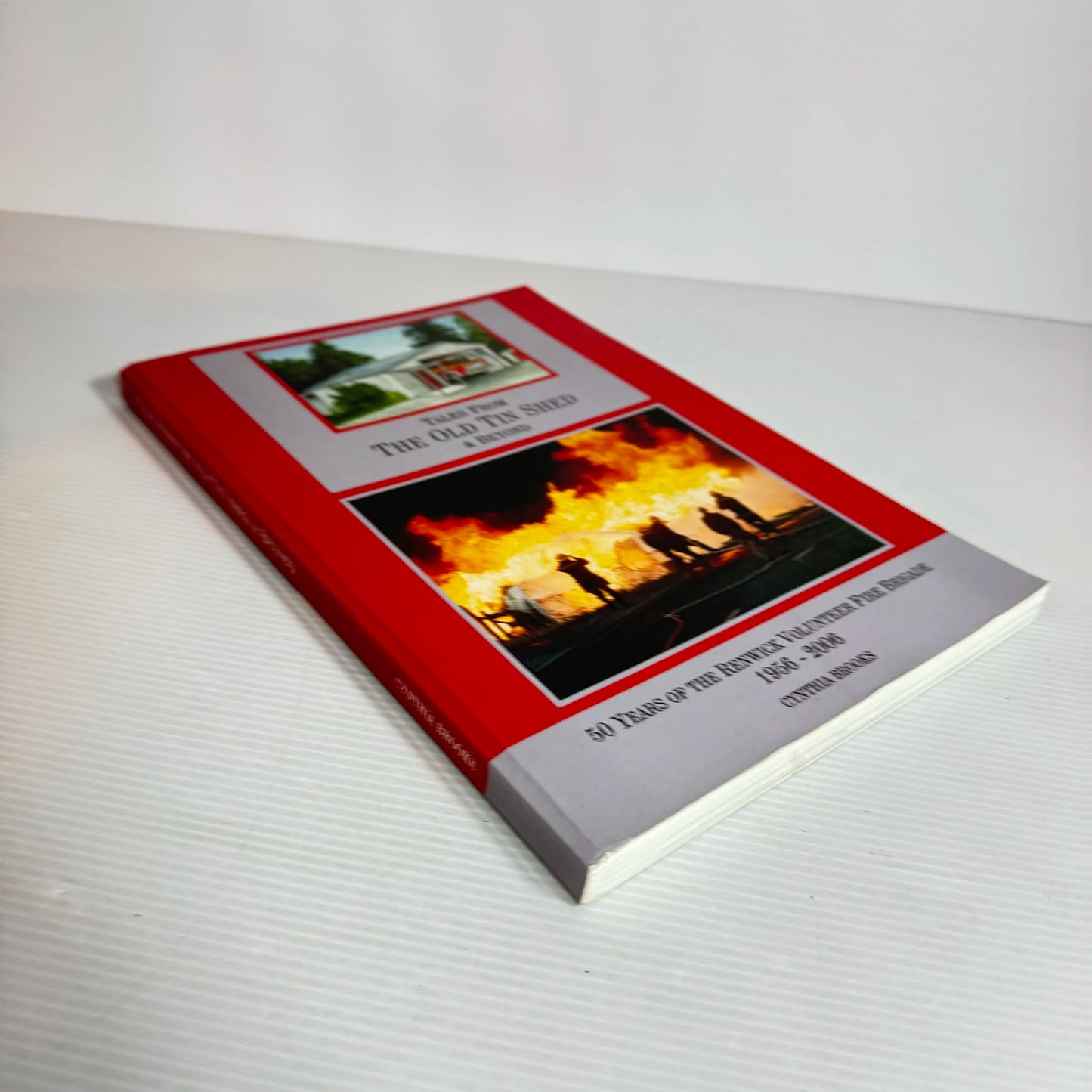 Tales From The Old Tin Shed & Beyond: 50 Years Of The Renwick Volunteer Fire Brigade 1956 - 2006 - Cynthia Brooks