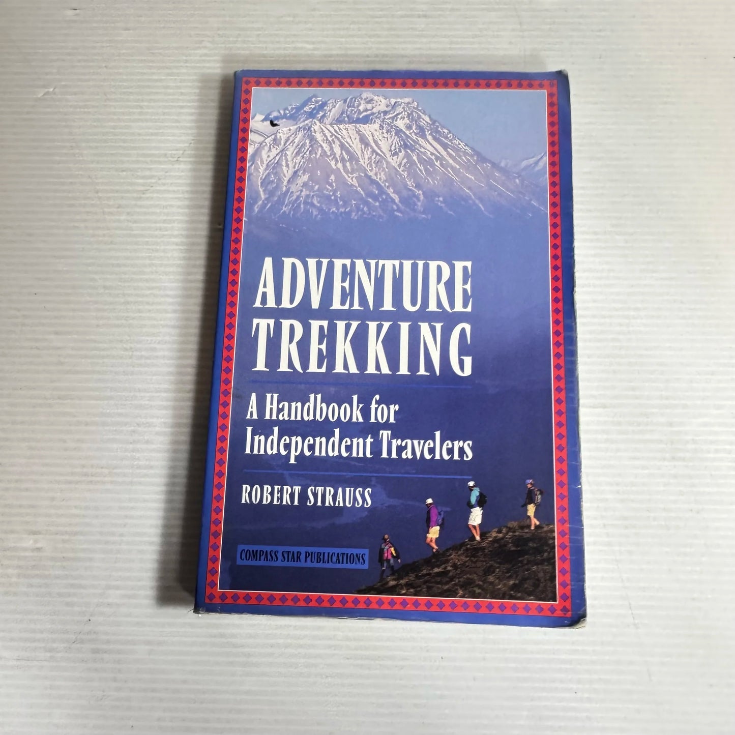 Adventure Trekking: A Handbook For Independent Travelers - Robert Strauss