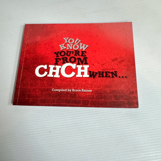 You Know You're From Chch When.... Compiled by Bruce Raines