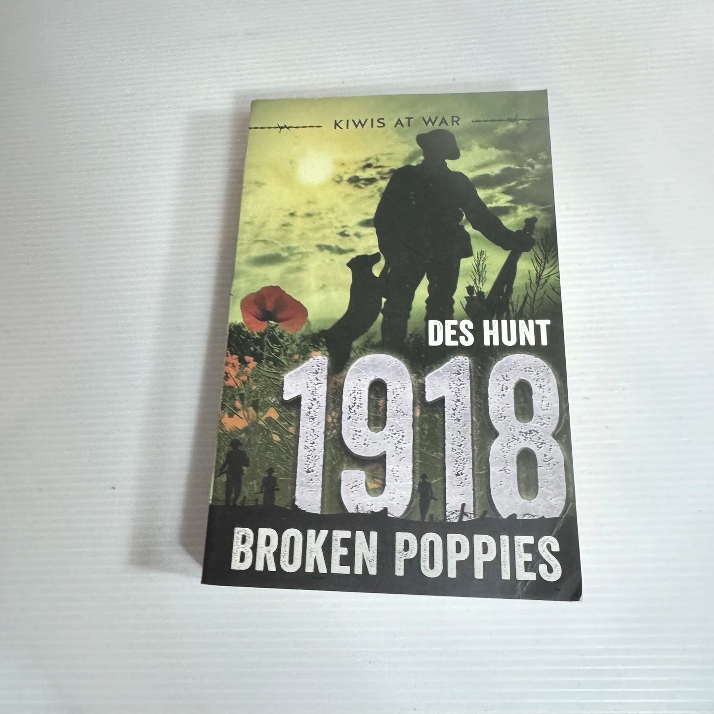 1918 Broken Poppies : Kiwis At War - Des Hunt
