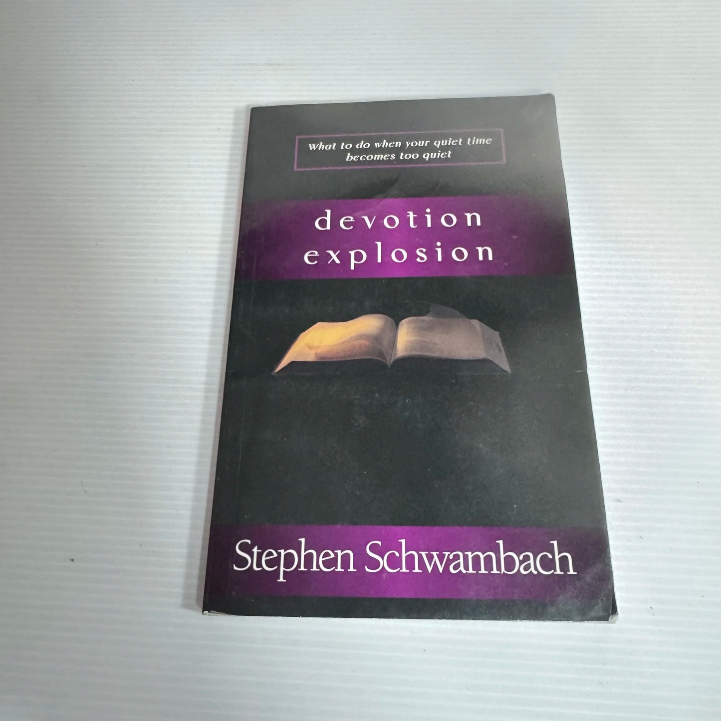 Devotion Explosion : What To Do When Your Quiet Time Becomes Too Quiet - Stephen Schwambach
