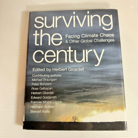 Surviving the Century : Facing Climate Chaos & Other Global Challenges - Edited by Herbert Girardet