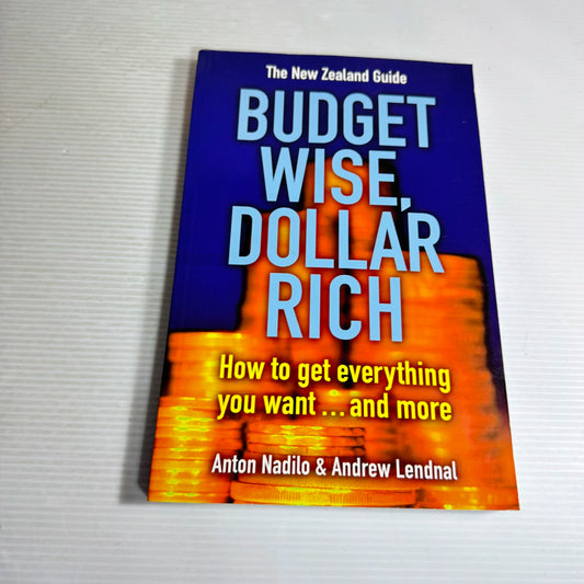 The New Zealand Guide Budget Wise, Dollar Rich - Anton Nadilo & Andrew Lendnal