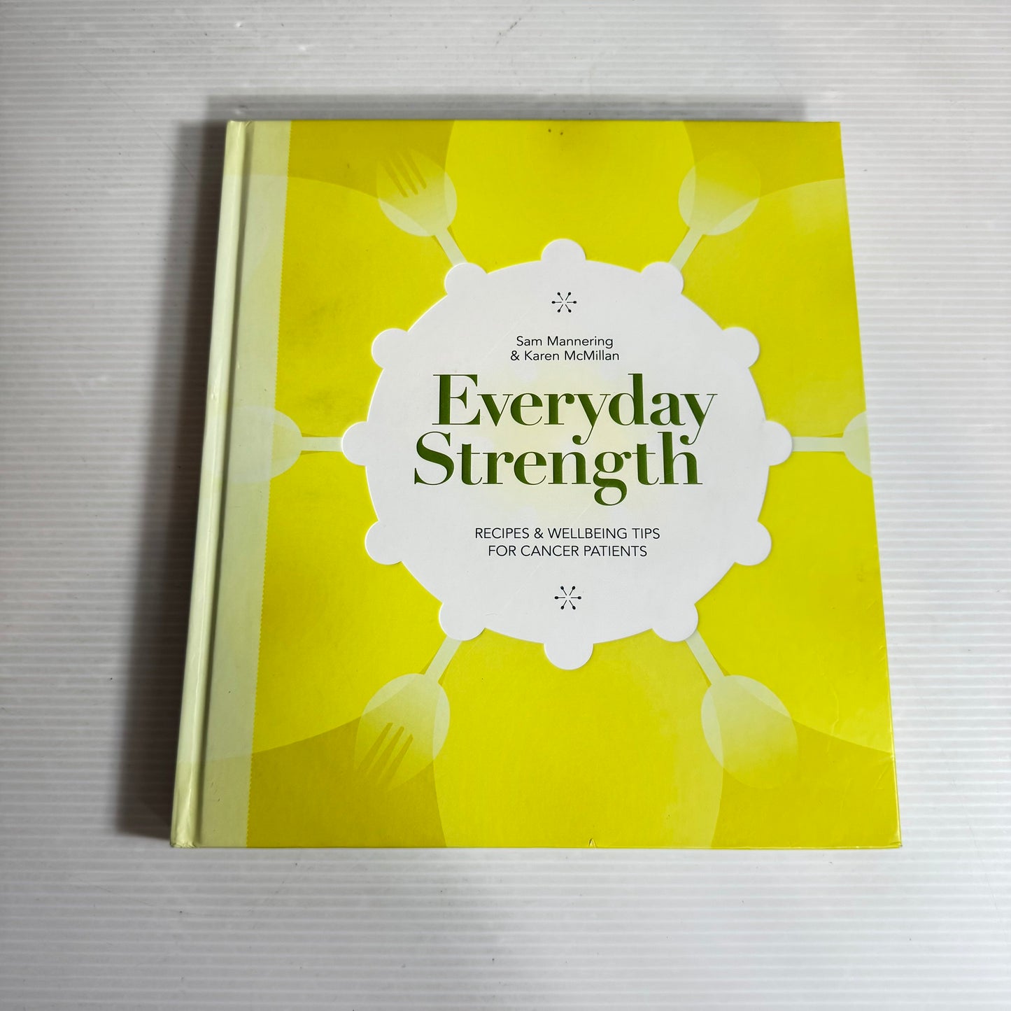 Everyday Strength: Recipes & Wellbeing Tips For Cancer Patients - Sam Mannering & Karen McMillan