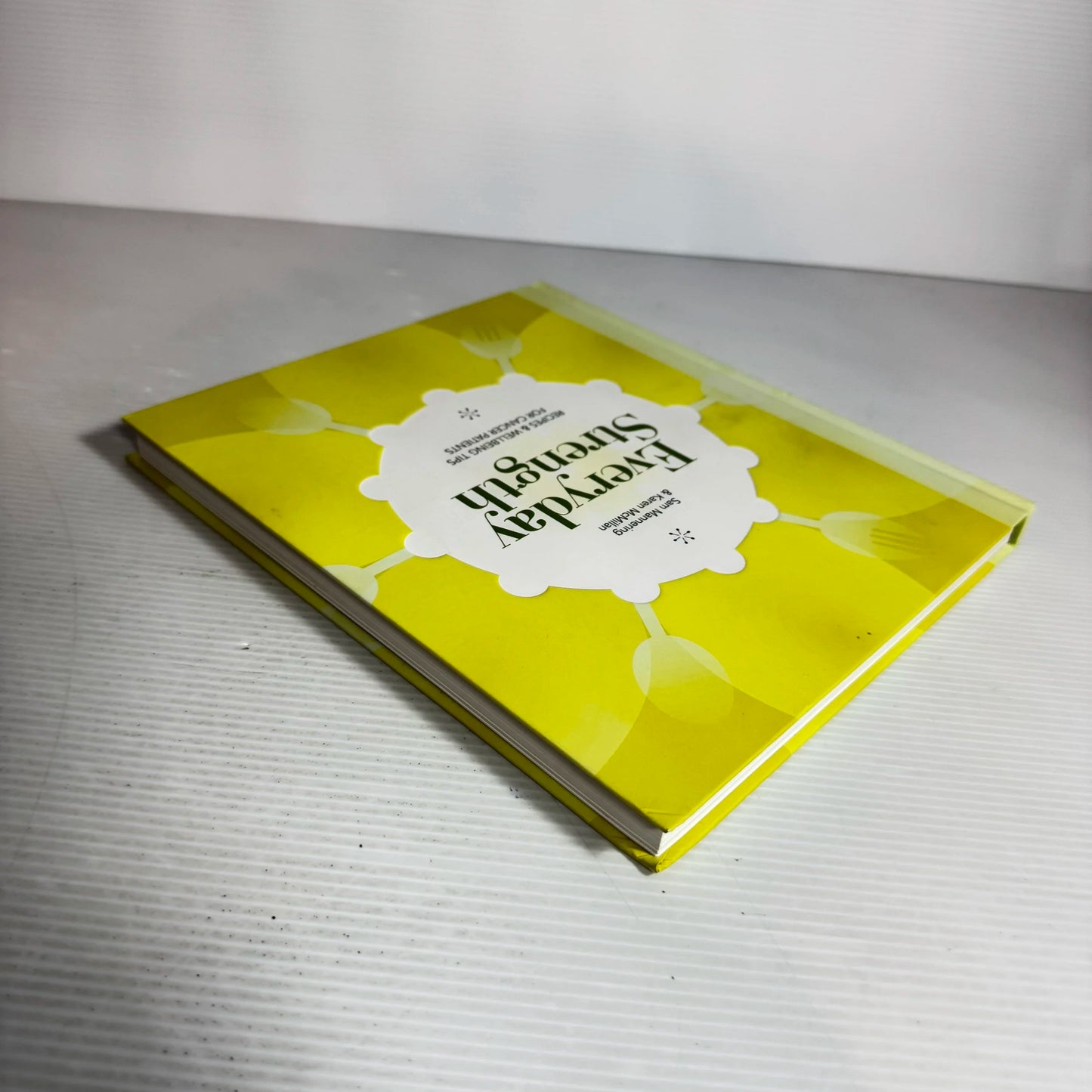 Everyday Strength: Recipes & Wellbeing Tips For Cancer Patients - Sam Mannering & Karen McMillan