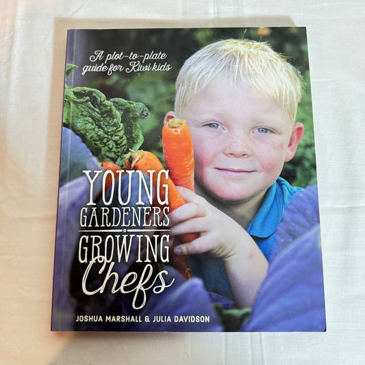 Young Gardeners Growing Chefs : A Plot-to-Plate Guide for Kiwi Kids - Joshua Marshall & Julia Davidson