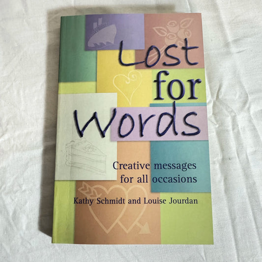 Lost for Words : Creative Messages for All Occasions - Kathy Schmidt & Louise Jourdan