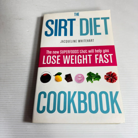 The SIRT Diet Cookbook  : Lose Weight Fast - Jacqueline Whitehart
