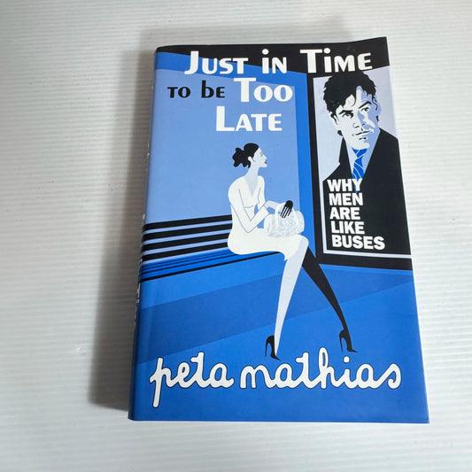 Just in Time to be Too Late - Peta Mathias
