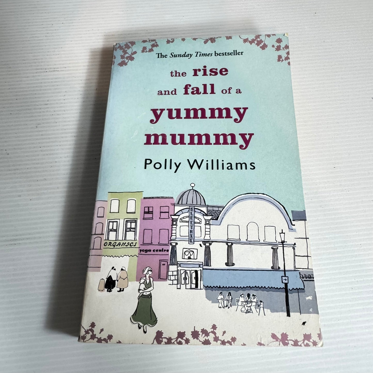 The Rise and Fall of a Yummy Mummy - Polly Williams