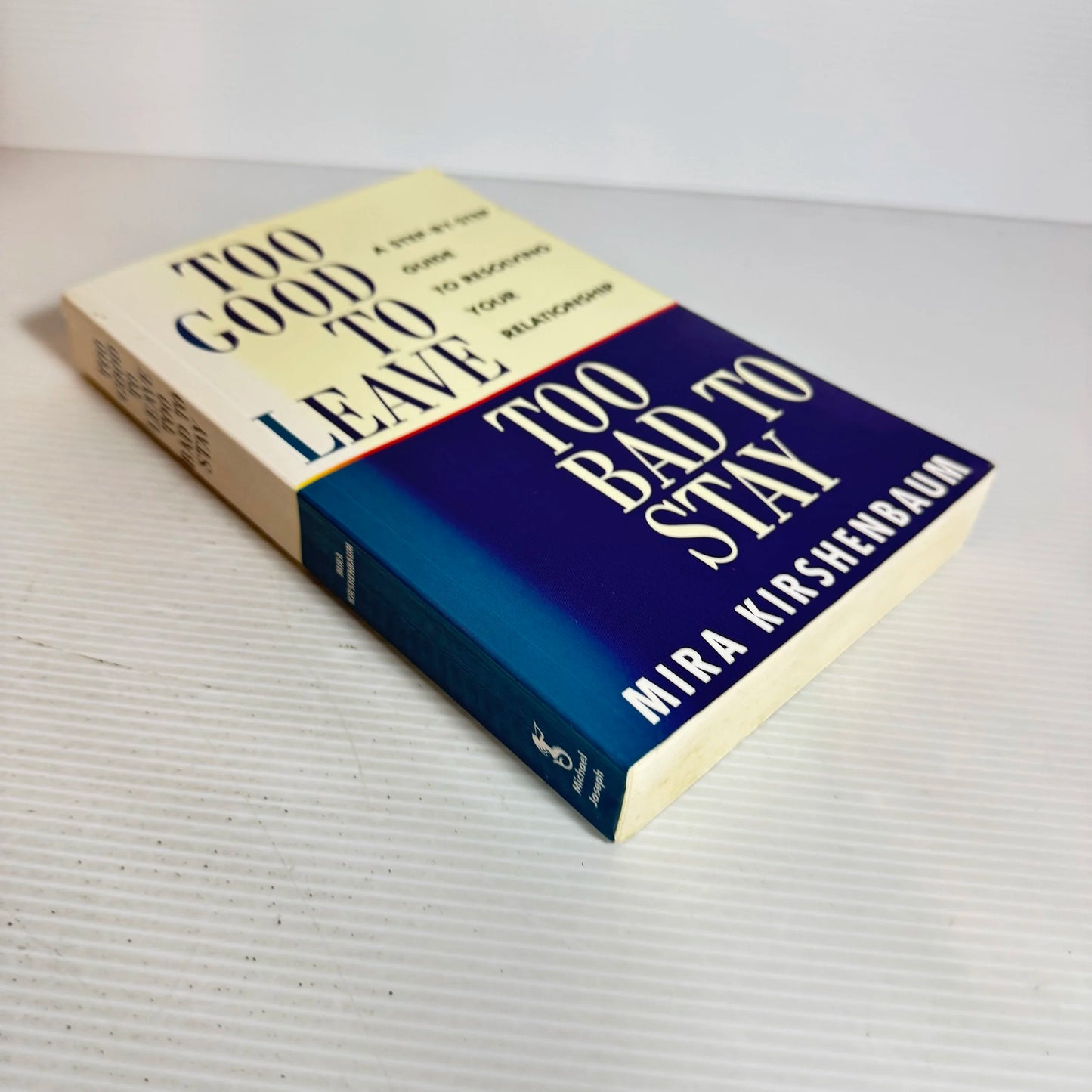 Too Good To Leave Too Bad to Stay : A Step-by-Step Guide to Resolving Your Relationship - Mira Kirshenbaum