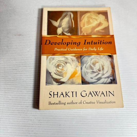 Developing Intuition: Practical Guidance For Daily Life - Shakti Gawain