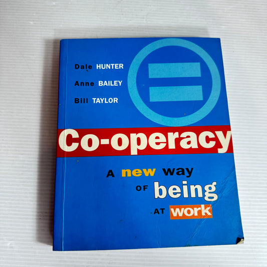 Co-operacy: A New Way Of Being At Work - Dale Hunter, Anne Bailey & Bill Taylor