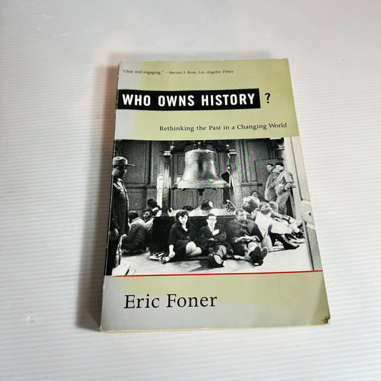 Who Owns History? Rethinking the Past in a Changing World - Eric Foner