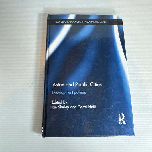 Asian and Pacific Cities : Development Patterns - Edited by Ian Shirley and Carol Neill