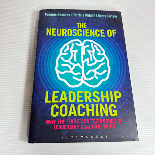 The Neuroscience Of Leadership Coaching - Patricia Bossons, Patricia Riddell & Denis Sartain