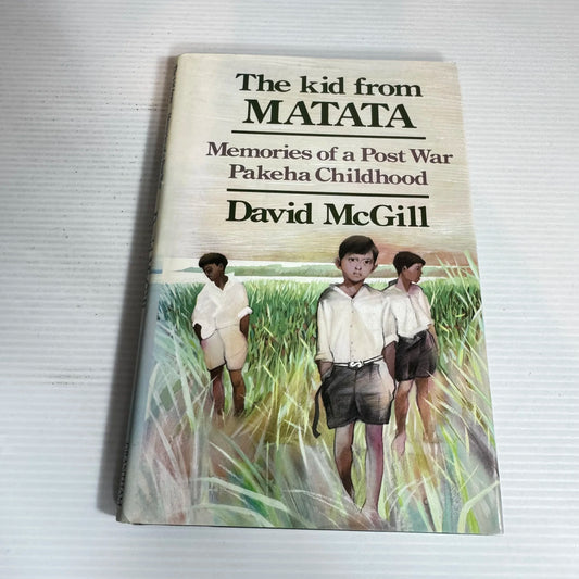 The Kid from Matata : Memories of a Post War Pakeha Childhood - David McGill (Vintage 1987)